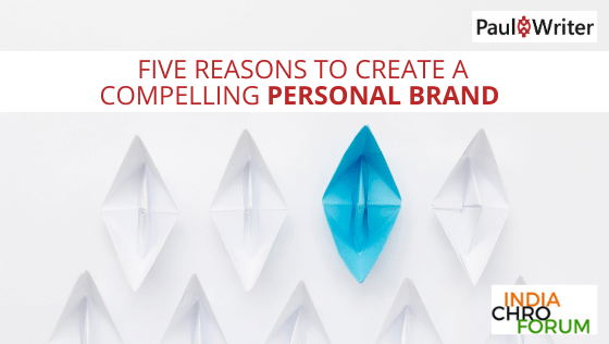  Five reasons to create a compelling Personal Brand